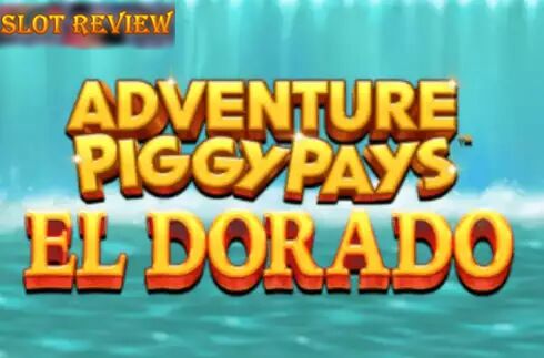 Adventure PIGGYPAYS El Dorado Slot Review